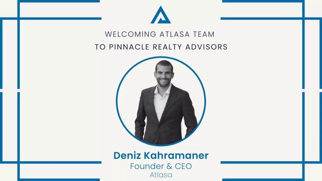 Deniz Kahramaner leading the Atlasa team joins Pinnacle Realty Advisors